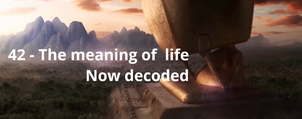 42 - The meaning of life now decoded
